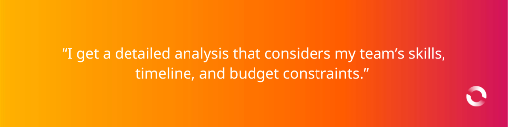 “I get a detailed analysis that considers my team’s skills, timeline, and budget constraints.” - Advanced Prompt Engineering for AWS