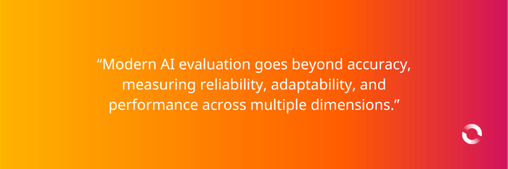 “Modern AI evaluation goes beyond accuracy, measuring reliability, adaptability, and performance across multiple dimensions.”