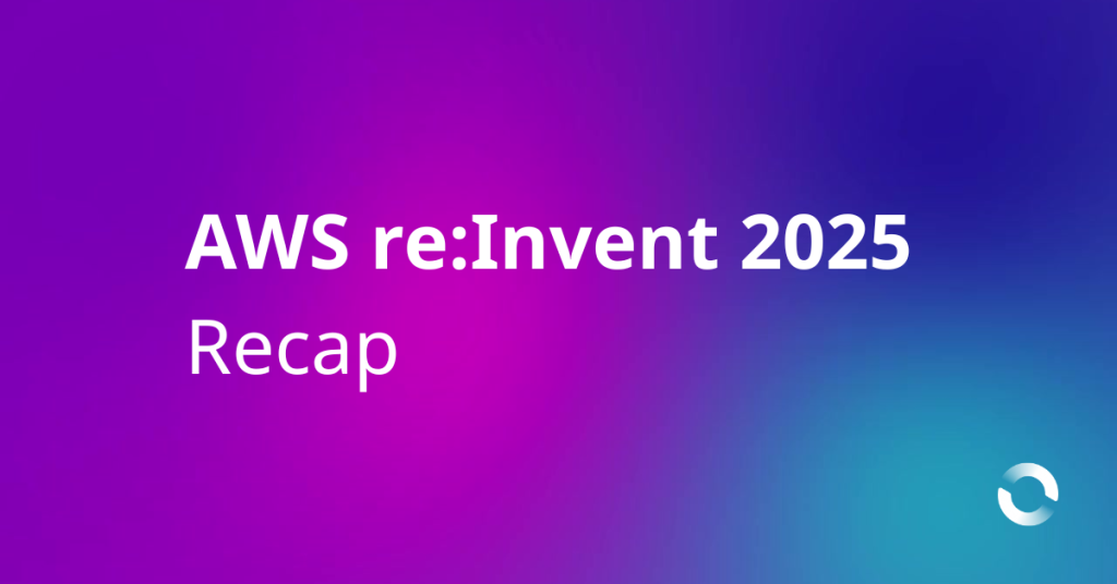 AWS re:Invent 2025 recap